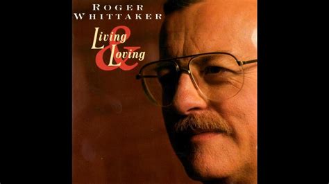 Roger Whittaker Living And Loving Thank You Love Youtube