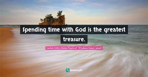 Spending Time With God Is The Greatest Treasure Quote By Lailah