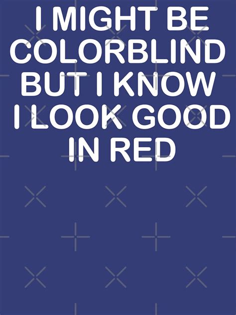 i might be colorblind but i know i look good in red t shirt for sale by andro designs