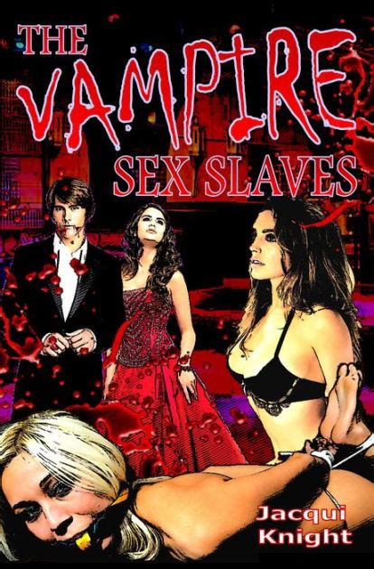 The Vampire Sex Slaves By Jacqui Knight Paperback Barnes And Noble®
