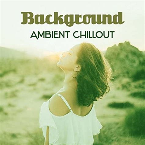 Background Ambient Chillout Calm Easy Chill Deep Rest Cool Relaxing