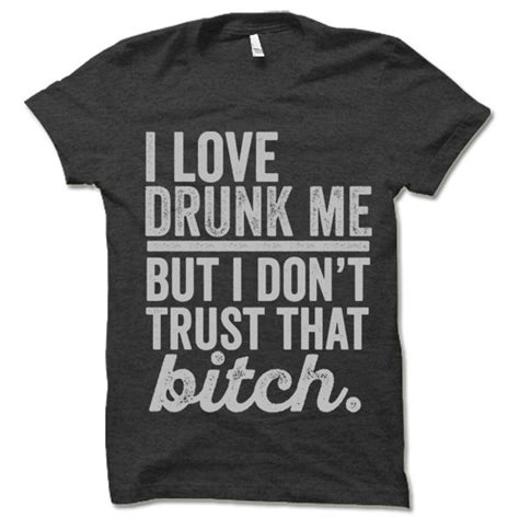 funny drinking shirt i love drunk me but i don t trust etsy