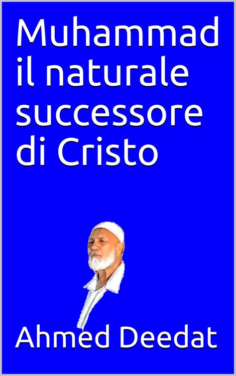 Muhammad Il Naturale Successore Di Cristo By Ahmed Deedat Goodreads