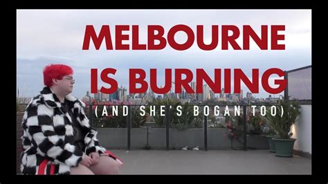 Melbourne Is Burning And She S Bogan Too Youtube