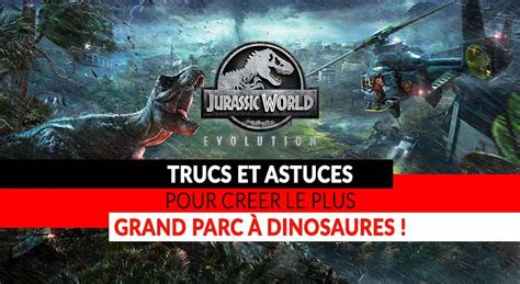 Jurassic World Evolution Trucs Et Astuces Pour Créer Le Plus Grand Parc
