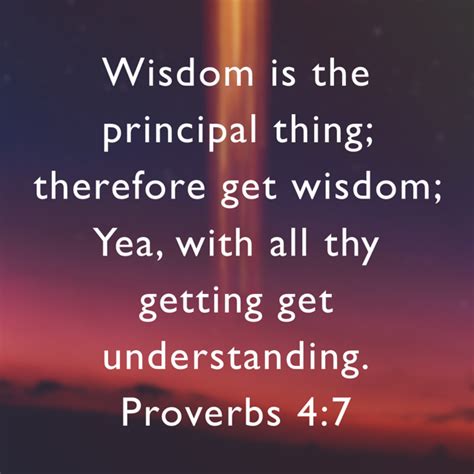 proverbs 4 7 wisdom is the principal thing therefore get wisdom yea with all thy getting get