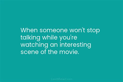 quote when someone won t stop talking while you re watching an interesting scene of coolnsmart