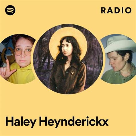 haley heynderickx radio playlist by spotify spotify