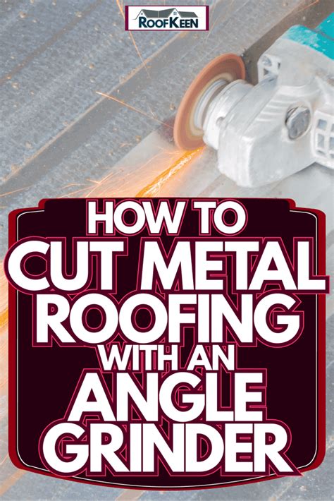 How To Cut Metal Roofing With An Angle Grinder