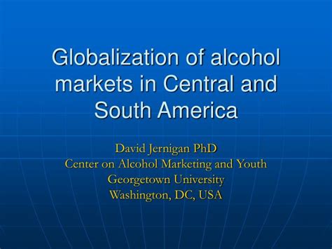 Ppt Globalization Of Alcohol Markets In Central And South America