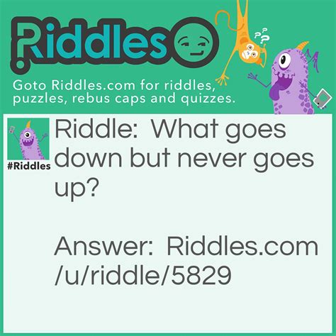 What Goes Down But Never Goes Up?... Riddle And Answer - Riddles.com