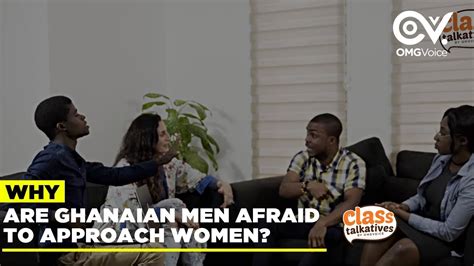 Why Are Ghanaian Men Afraid To Approach Women Class Talkatives Youtube