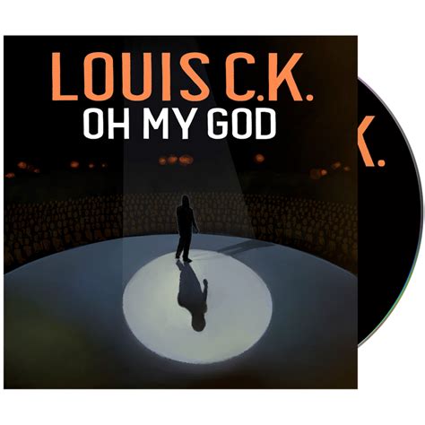 Oh My God Louis Ck