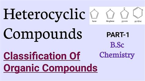 Classification Of Organic Compoundsan Introduction To Heterocyclic