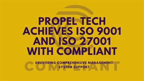 Propel Tech Achieves Iso 9001 And Iso 27001 With Compliant Compliant 2023