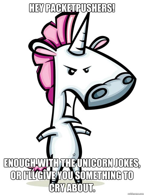 Hey Packetpushers Enough With The Unicorn Jokes Or Ill Give You