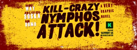 kill crazy nymphos attack a twisted project that needs your help yell magazine