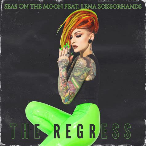 The Regress Feat Lena Scissorhands Seas On The Moon