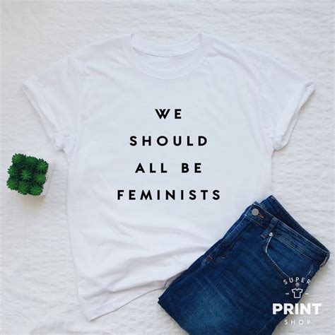 Feminist Shirt We Should All Be Feminists T Shirt Womens Or Unisex