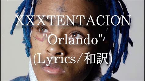 【和訳】xxxtentacion Orlando Lyric Video Youtube