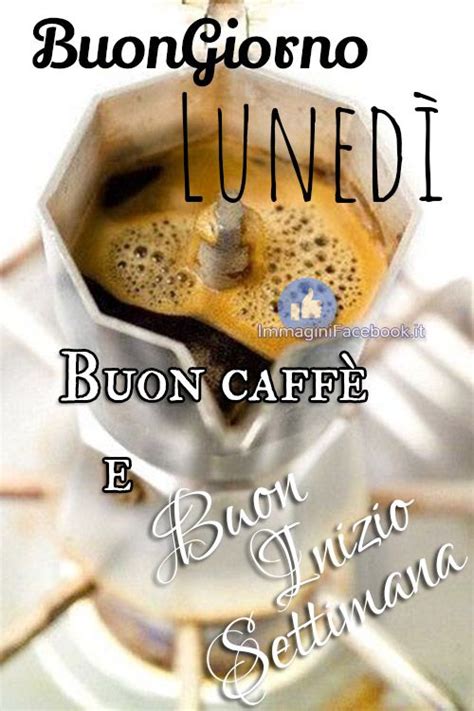 Buon Caff E Buon Inizio Settimana Luned Buon Lunedi Caff Lunedi