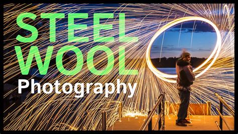 Steel Wool Photography Basics Youtube