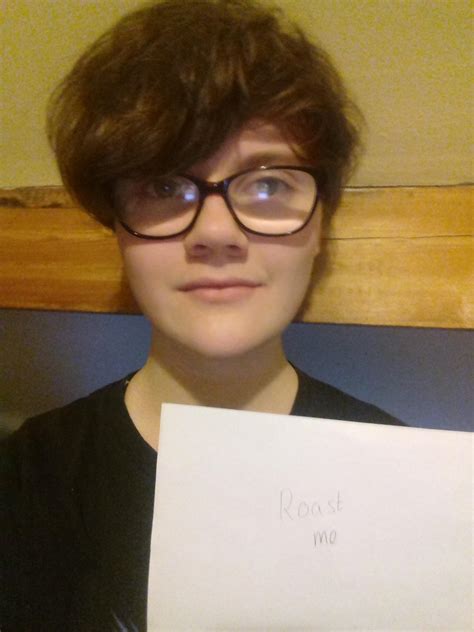 16 y of female i need to be insulted at least once in my life 😂 r roastme