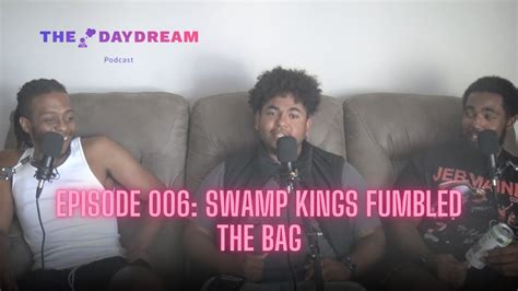 The Daydream Podcast Episode 006 Swamp Kings Fumbled The Bag Youtube