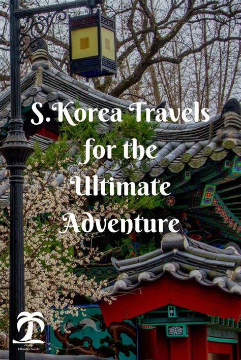 South Korea Travels For The Ultimate Adventure 1adventure Traveler