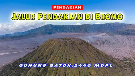 Pendakian Gunung Batok Di Lautan Pasir Gunung Bromo Youtube