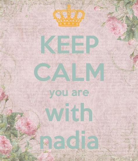 Keep Calm You Are With Nadia Poster Nadia Keep Calm O Matic