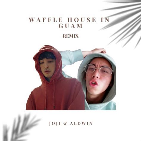 Stream Waffle House In Guam Remix Joji And Aldwin By Aldwin Listen