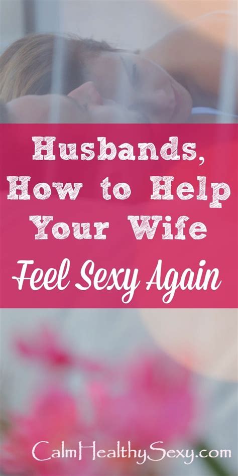 husbands how to help your wife feel sexy again