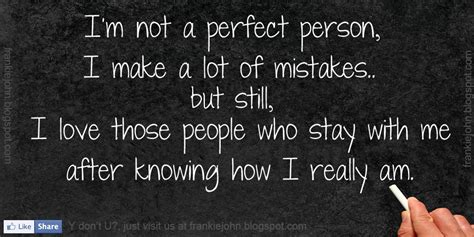 Im Not A Perfect Person I Make A Lot Of Mistakes But Still I Love