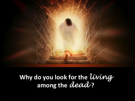 Why Do You Seek The Living Among The Dead Luke 245 Resurrection Of