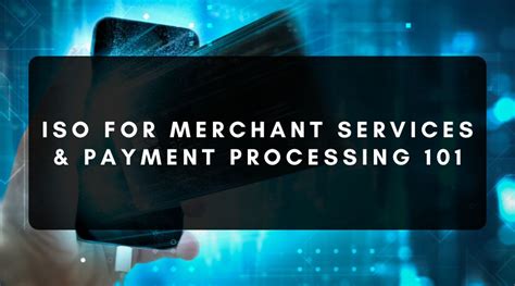 ISO Merchant Services & Payment Processing 101