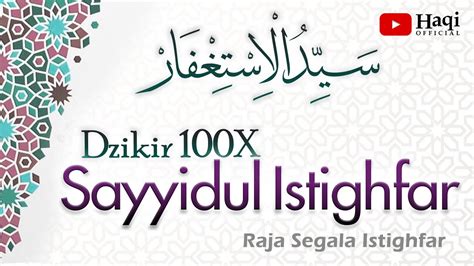Sayyidul Istighfar 100x سيد الاستغفار Haqi Official Youtube