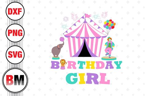 Birthday Girl Circus SVG PNG DXF Files By Bmdesign TheHungryJPEG