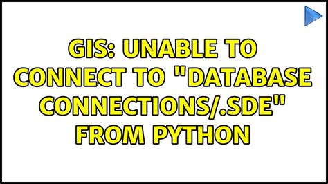 Gis Unable To Connect To Database Connectionssde From Python 3