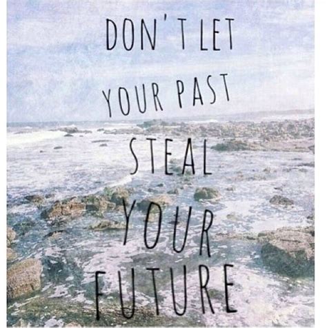 Dont Let Your Past Steal Your Future Pictures Photos And Images For
