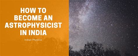 A Practical Guide On How To Become An Astrophysicist In India Indian