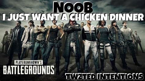 Playerunknowns Battlegrounds Noob I Just Want A Chicken Dinner Youtube