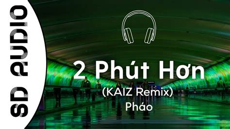 Pháo 2 Phút Hơn Kaiz Remix 8d Audio Tik Tok Vietnamese Music