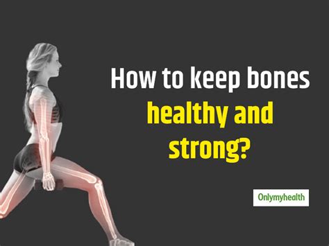 How To Keep Bones Healthy Strong And Flexible