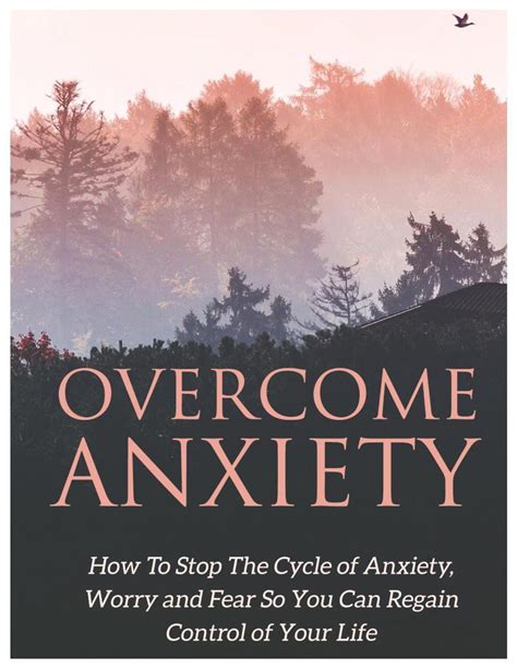 Overcome Anxiety Learn How To Stop The Cycle Of Anxiety Worry And