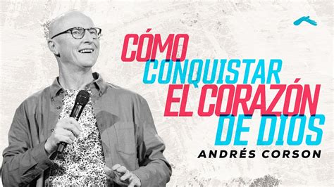 ¿cómo Conquistar El Corazón De Dios Andrés Corson Youtube