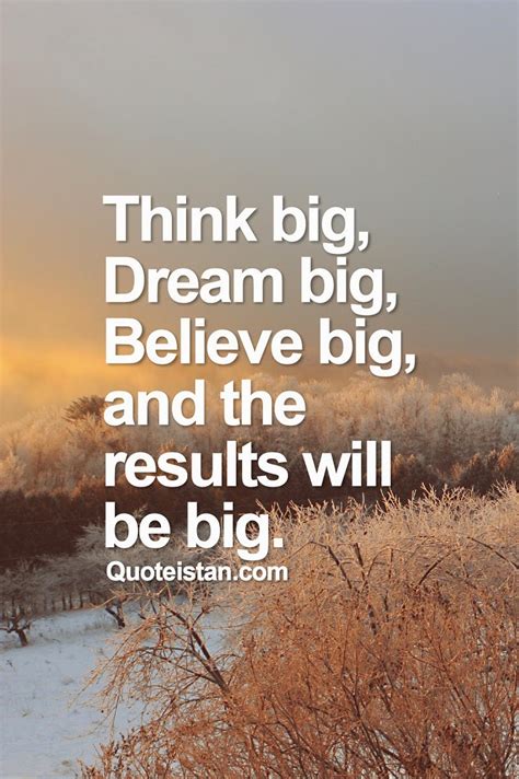 A dream is a succession of images, ideas, emotions, and sensations that usually occur involuntarily in the mind during certain stages of sleep. Think big, dream big, believe big, and the results will be ...