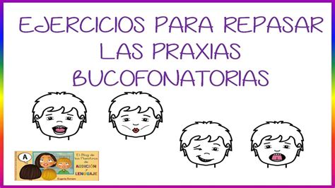 ejercicios para repasar las praxias bucofonatorias praxias praxias linguales y terapia de