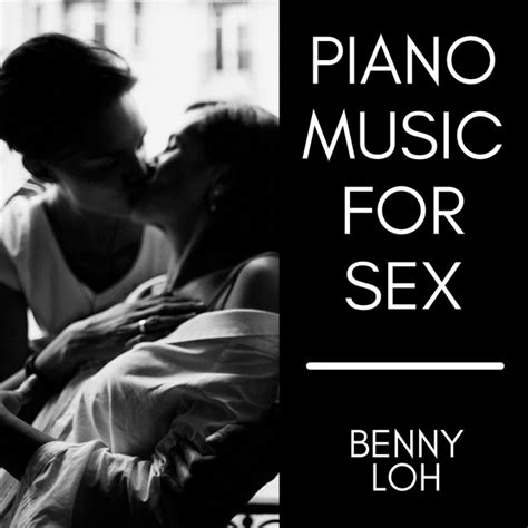 Piano Music For Sex Album By Benny Loh Spotify