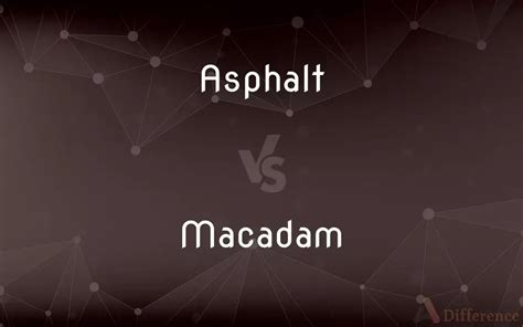 Asphalt Vs Macadam — Whats The Difference